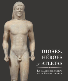 Dioses, héroes y atletas. La imagen del cuerpo en la Grecia antigua